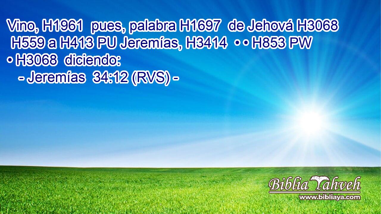 Vino, H1961  pues, palabra H1697  de Jehová H3068  H559 a H413 PU Jeremías, H3414  • • H853 PW • H3068  diciendo: 