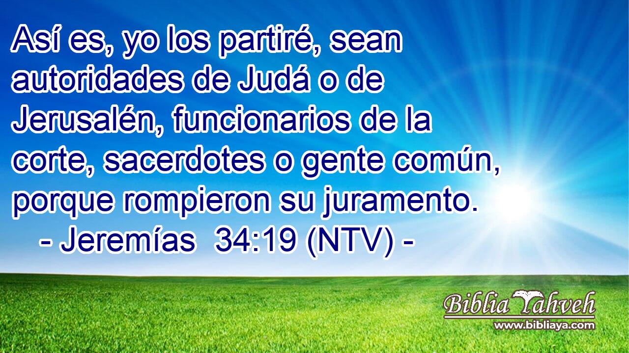 Así es, yo los partiré, sean autoridades de Judá o de Jerusalén, funcionarios de la corte, sacerdotes o gente común, porque rompieron su juramento.