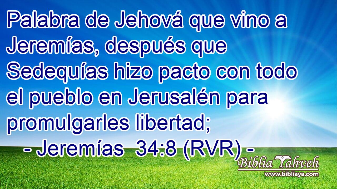 Palabra de Jehová que vino a Jeremías, después que Sedequías hizo pacto con todo el pueblo en Jerusalén para promulgarles libertad;