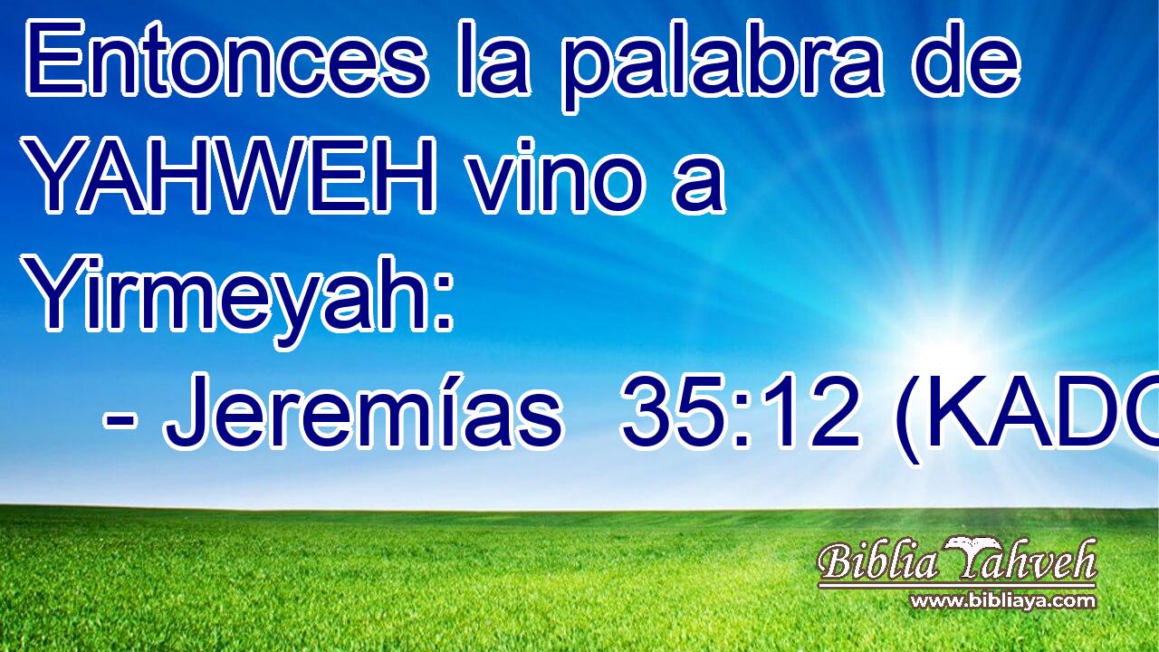  Entonces la palabra de YAHWEH vino a Yirmeyah: 