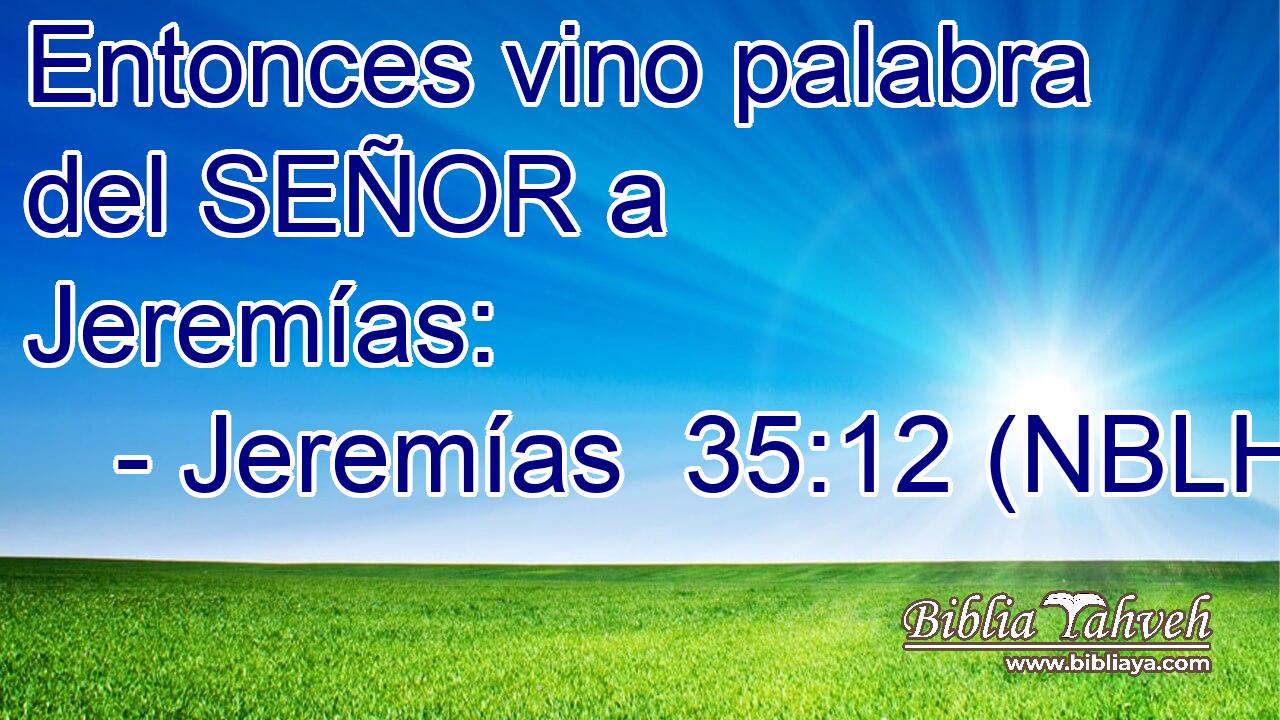  Entonces vino palabra del SEÑOR a Jeremías: 