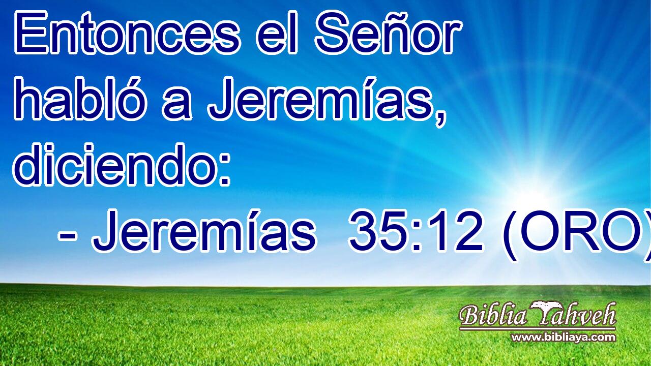 Entonces el Señor habló a Jeremías, diciendo: 