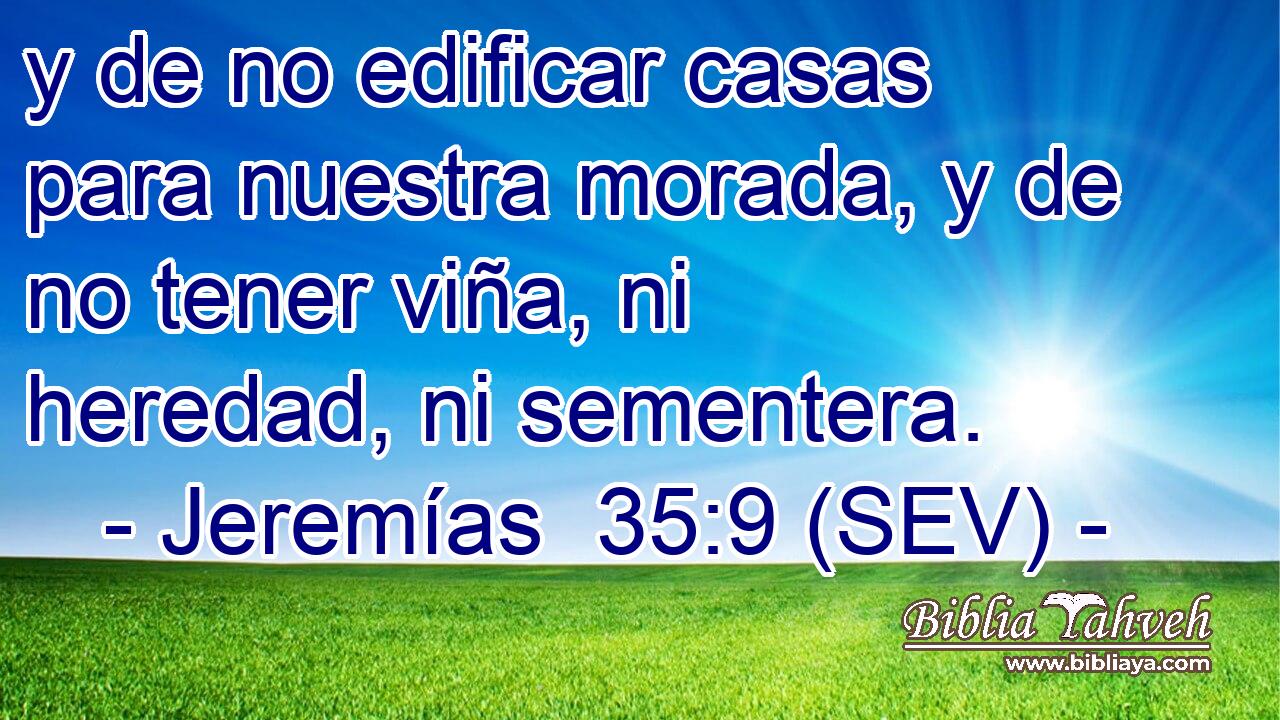 y de no edificar casas para nuestra morada, y de no tener viña, ni heredad, ni sementera.