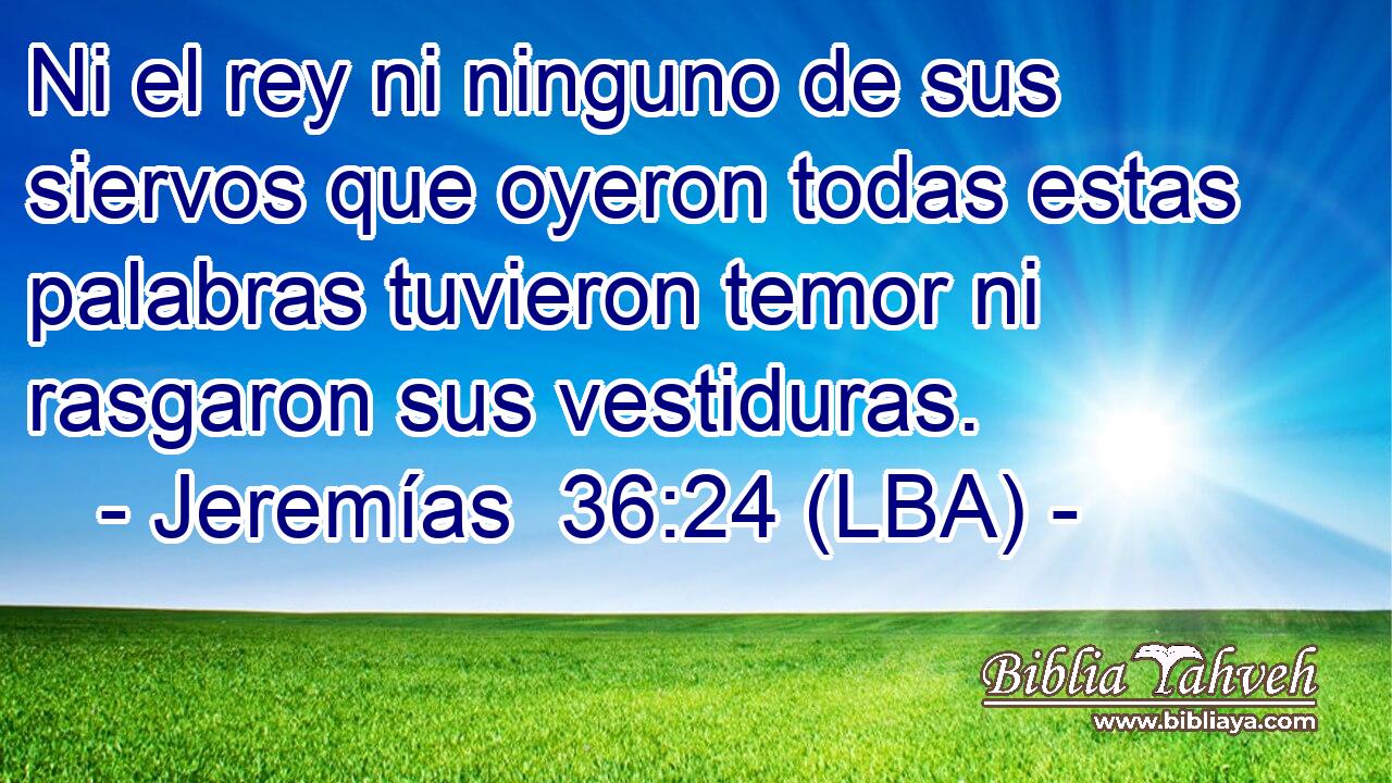 Ni el rey ni ninguno de sus siervos que oyeron todas estas palabras tuvieron temor ni rasgaron sus vestiduras.