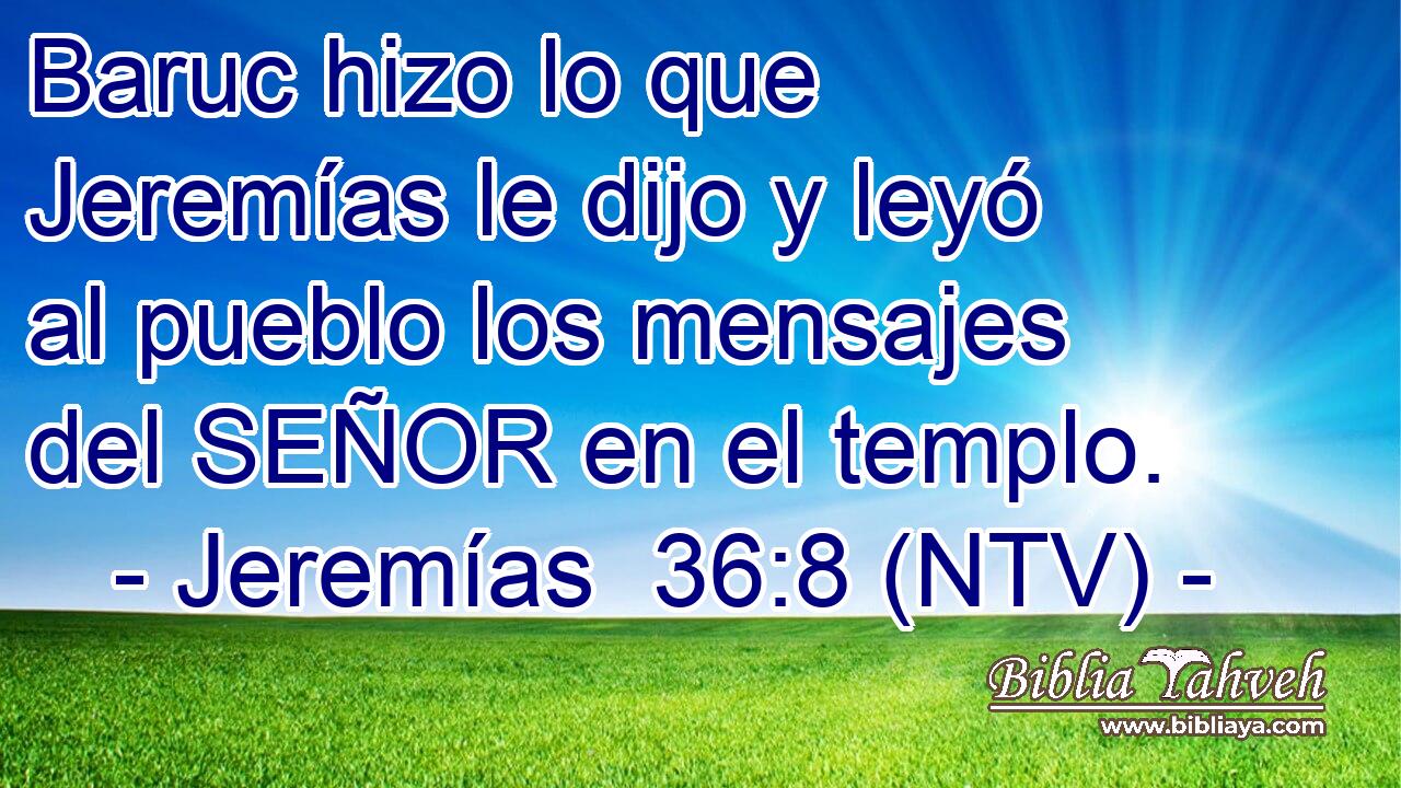 Baruc hizo lo que Jeremías le dijo y leyó al pueblo los mensajes del SEÑOR en el templo.