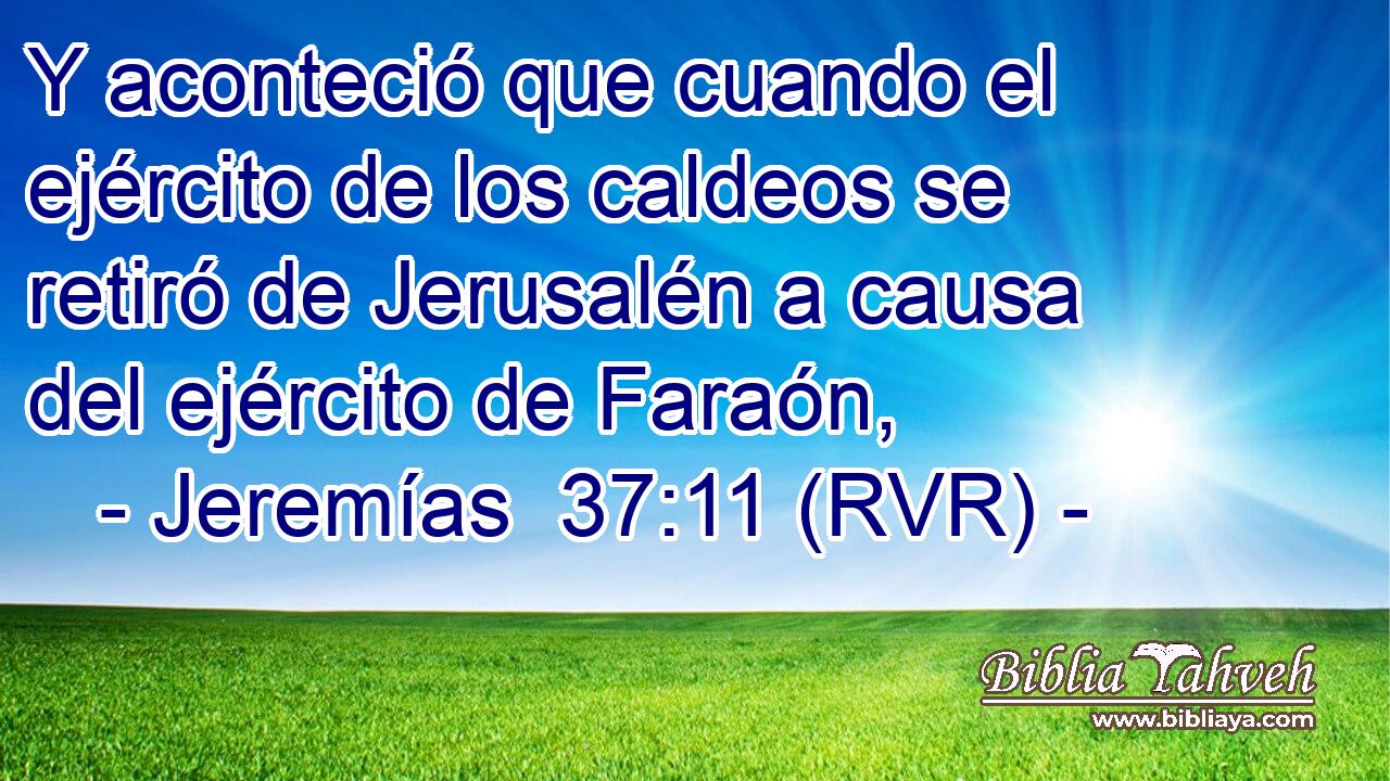 Y aconteció que cuando el ejército de los caldeos se retiró de Jerusalén a causa del ejército de Faraón,