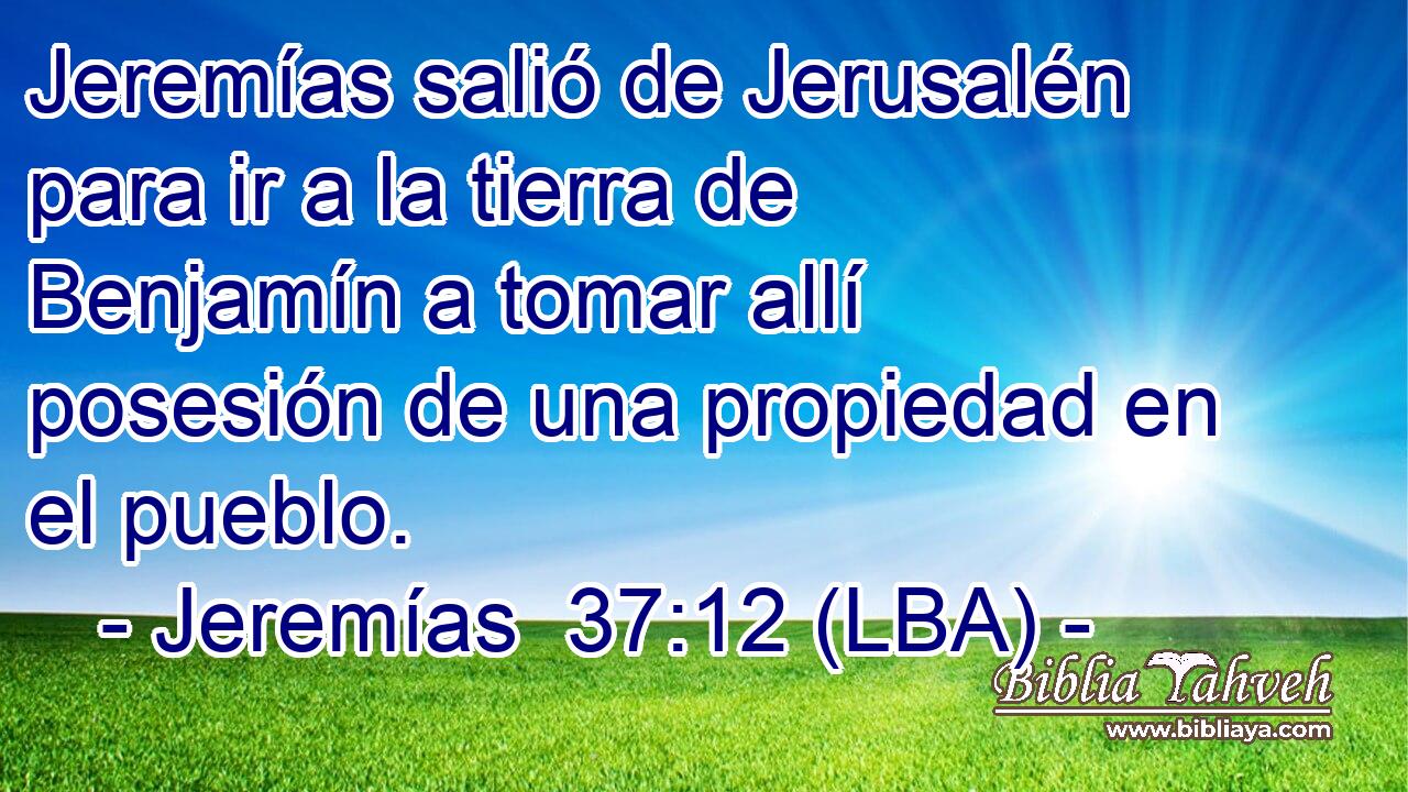 Jeremías salió de Jerusalén para ir a la tierra de Benjamín a tomar allí posesión de una propiedad en el pueblo.