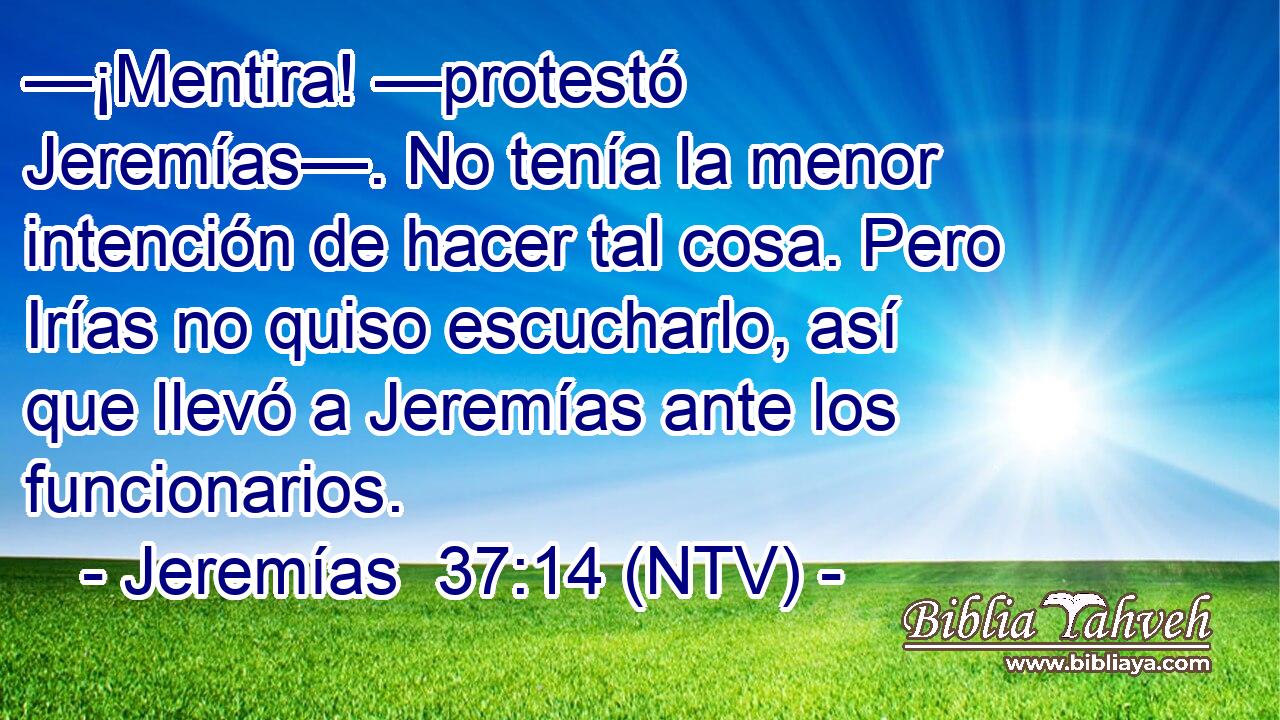 —¡Mentira! —protestó Jeremías—. No tenía la menor intención de hacer tal cosa. Pero Irías no quiso escucharlo, así que llevó a Jeremías ante los funcionarios.