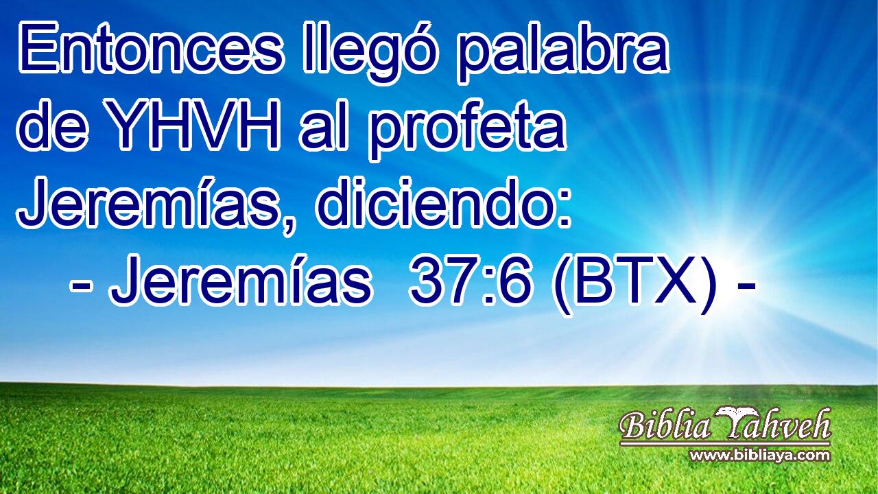 Entonces llegó palabra de YHVH al profeta Jeremías, diciendo: