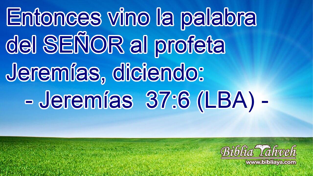 Entonces vino la palabra del SEÑOR al profeta Jeremías, diciendo: