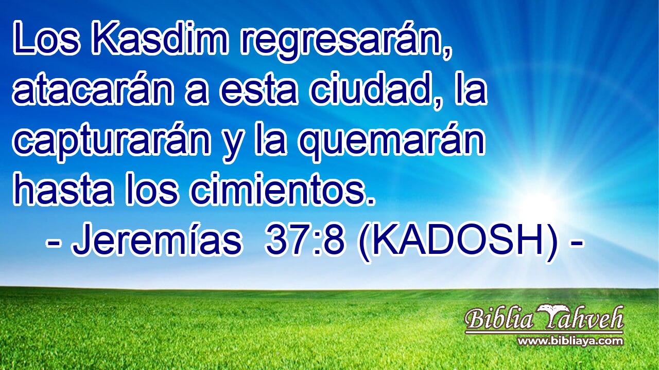  Los Kasdim regresarán, atacarán a esta ciudad, la capturarán y la quemarán hasta los cimientos. 