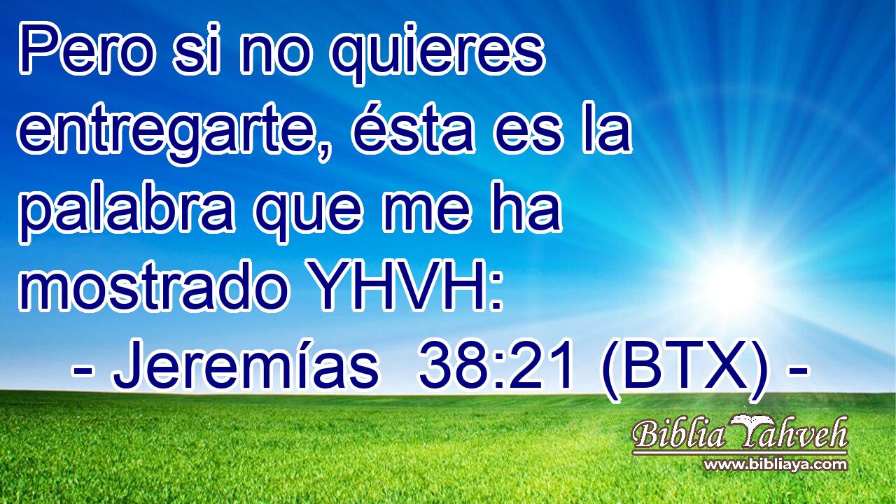 Pero si no quieres entregarte, ésta es la palabra que me ha mostrado YHVH:
