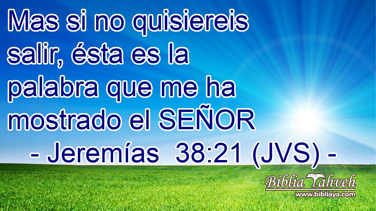 Mas si no quisiereis salir, ésta es la palabra que me ha mostrado el SEÑOR