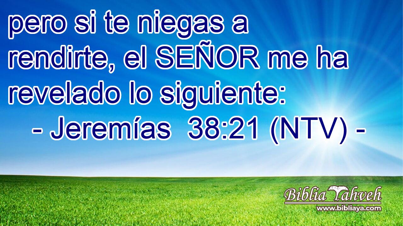 pero si te niegas a rendirte, el SEÑOR me ha revelado lo siguiente: