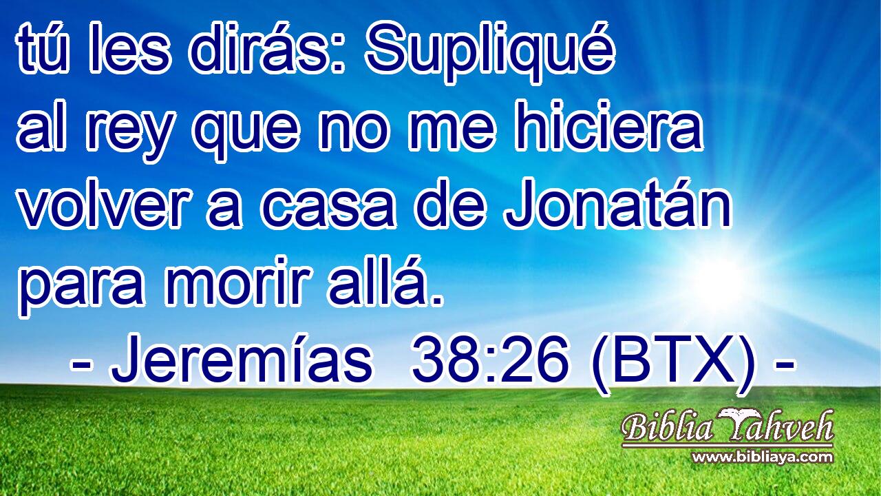 tú les dirás: Supliqué al rey que no me hiciera volver a casa de Jonatán para morir allá.