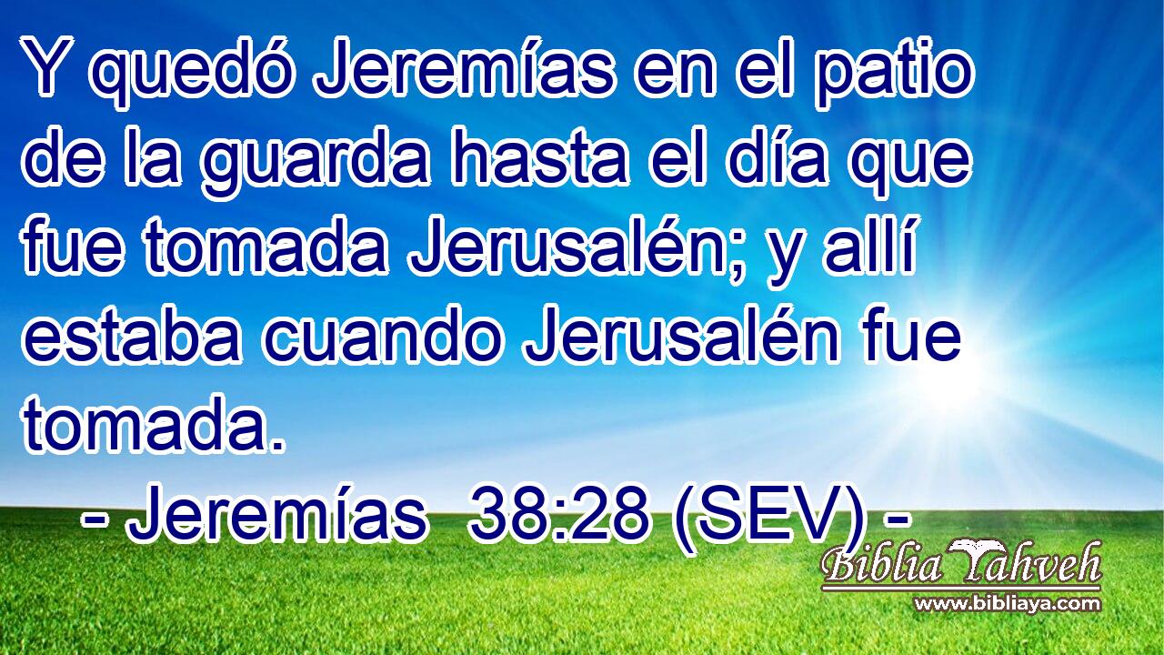 Y quedó Jeremías en el patio de la guarda hasta el día que fue tomada Jerusalén; y allí estaba cuando Jerusalén fue tomada.