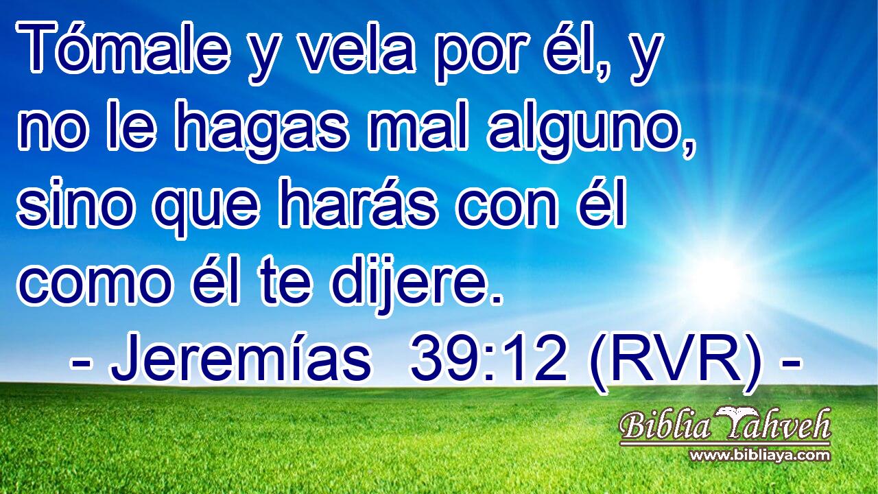 Tómale y vela por él, y no le hagas mal alguno, sino que harás con él como él te dijere.
