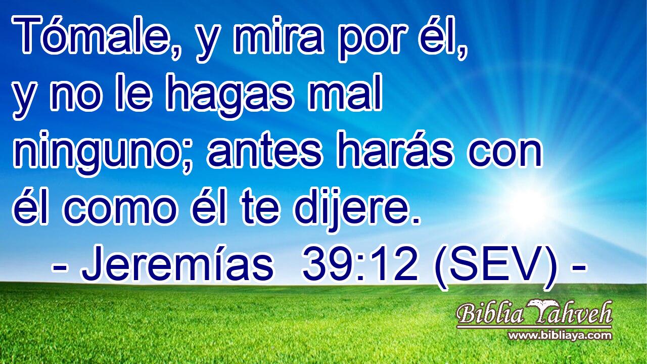 Tómale, y mira por él, y no le hagas mal ninguno; antes harás con él como él te dijere.