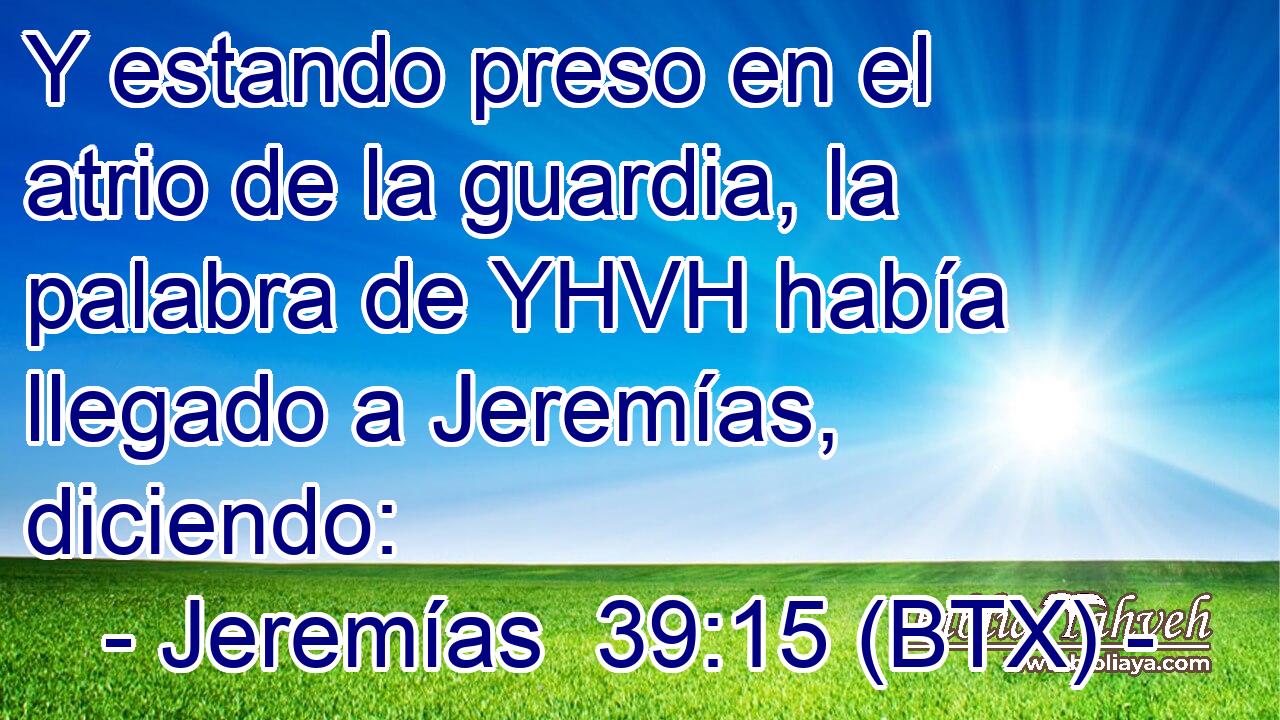 Y estando preso en el atrio de la guardia, la palabra de YHVH había llegado a Jeremías, diciendo:
