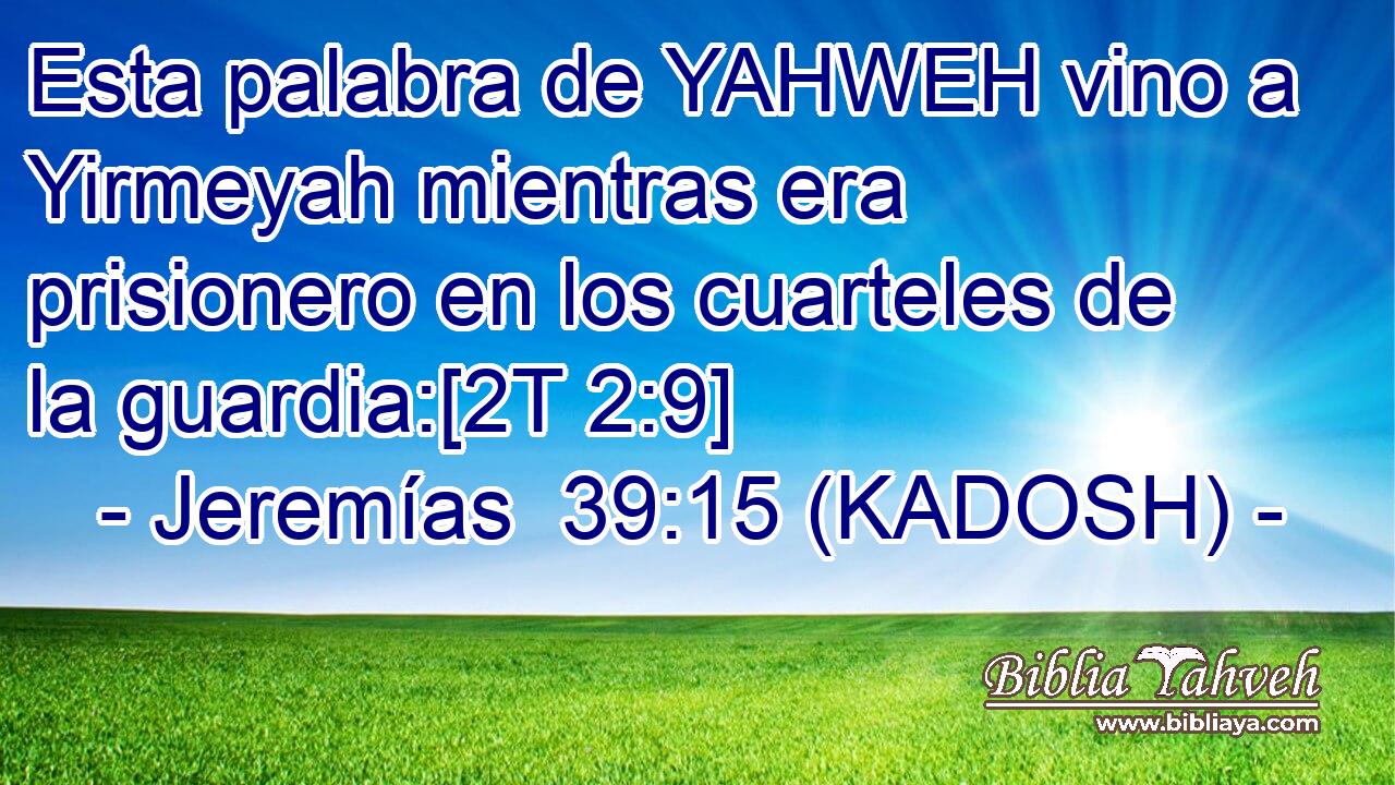  Esta palabra de YAHWEH vino a Yirmeyah mientras era prisionero en los cuarteles de la guardia:[2T 2:9] 
