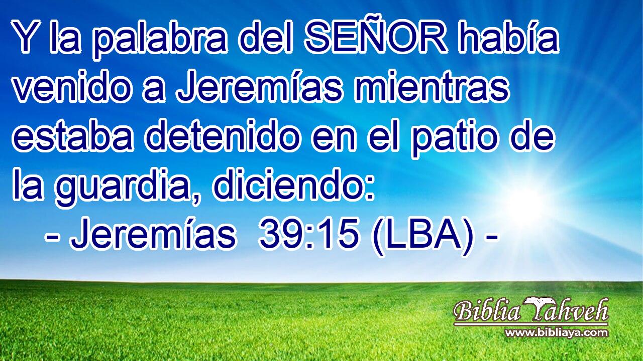 Y la palabra del SEÑOR había venido a Jeremías mientras estaba detenido en el patio de la guardia, diciendo: