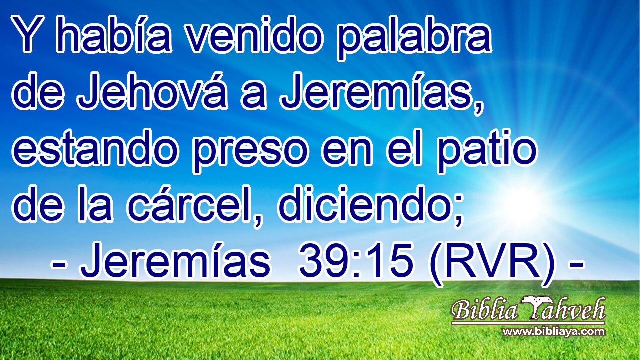 Y había venido palabra de Jehová a Jeremías, estando preso en el patio de la cárcel, diciendo;
