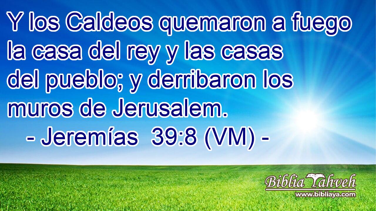  Y los Caldeos quemaron a fuego la casa del rey y las casas del pueblo; y derribaron los muros de Jerusalem. 