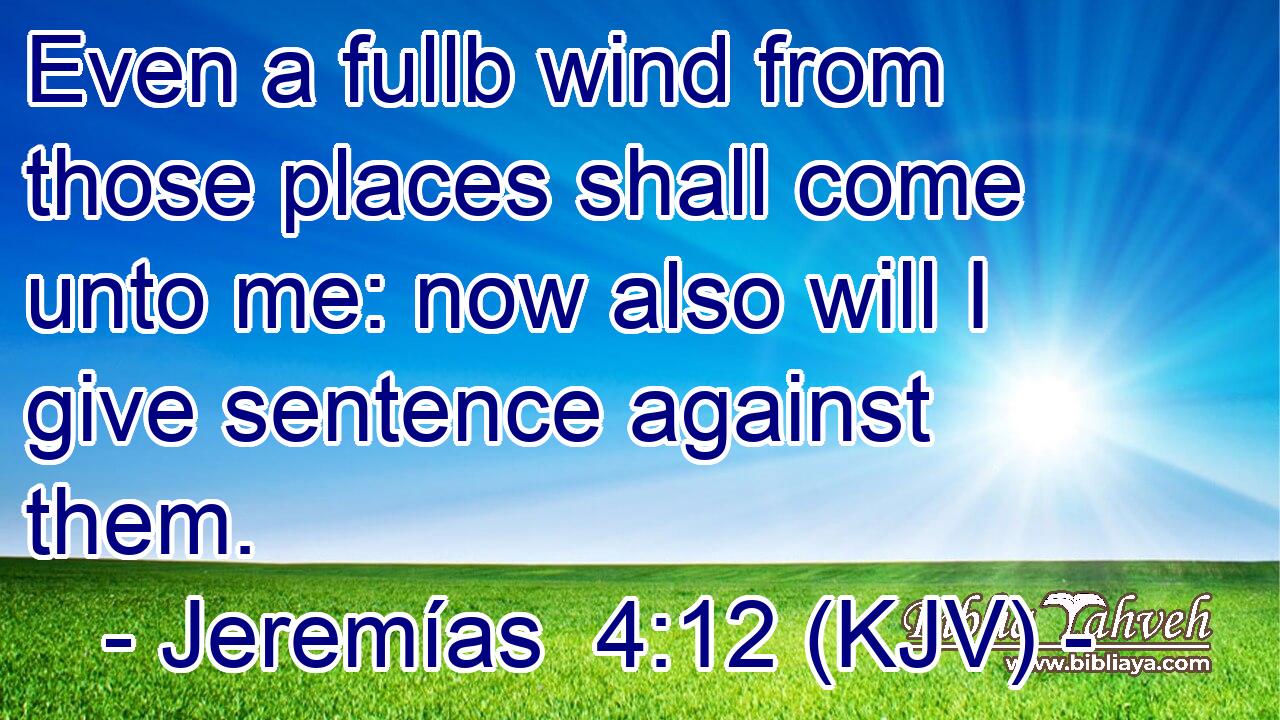 Even a fullb wind from those places shall come unto me: now also will I give sentence against them.