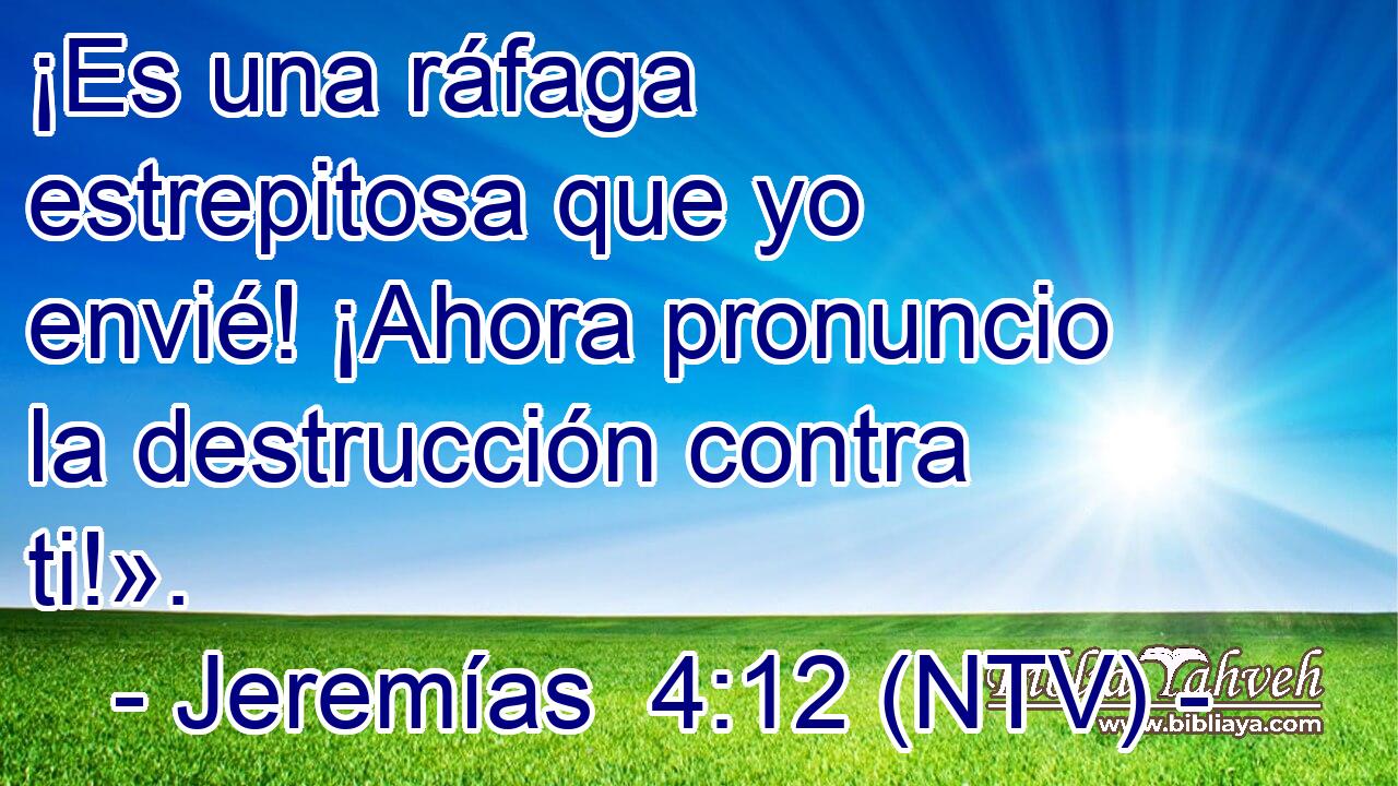 ¡Es una ráfaga estrepitosa que yo envié! ¡Ahora pronuncio la destrucción contra ti!».