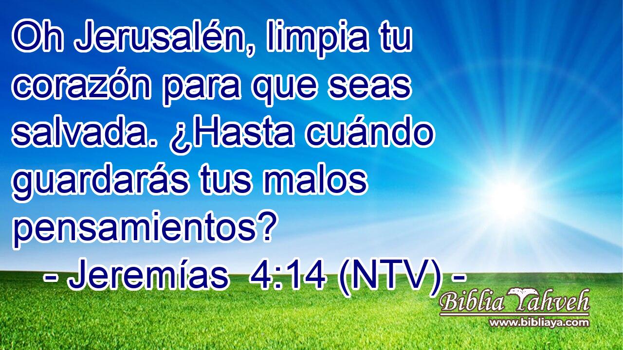 Oh Jerusalén, limpia tu corazón para que seas salvada. ¿Hasta cuándo guardarás tus malos pensamientos?