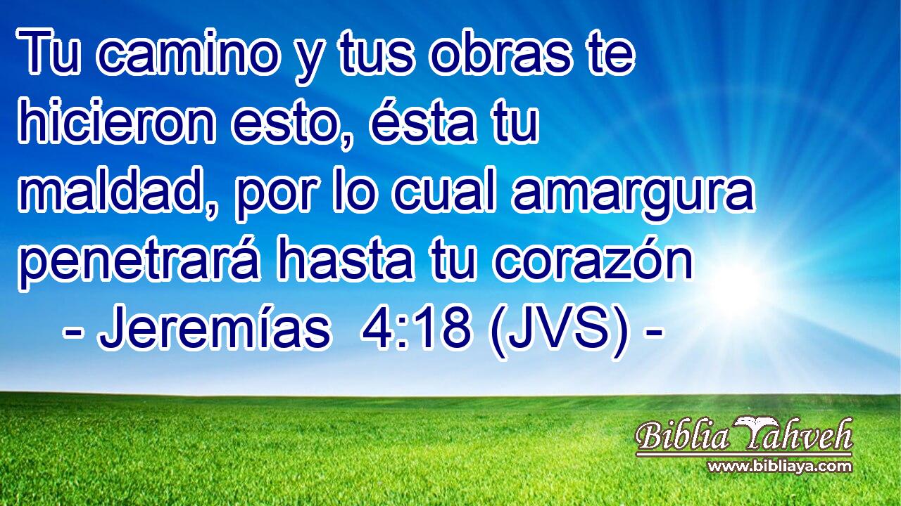 Tu camino y tus obras te hicieron esto, ésta tu maldad, por lo cual amargura penetrará hasta tu corazón