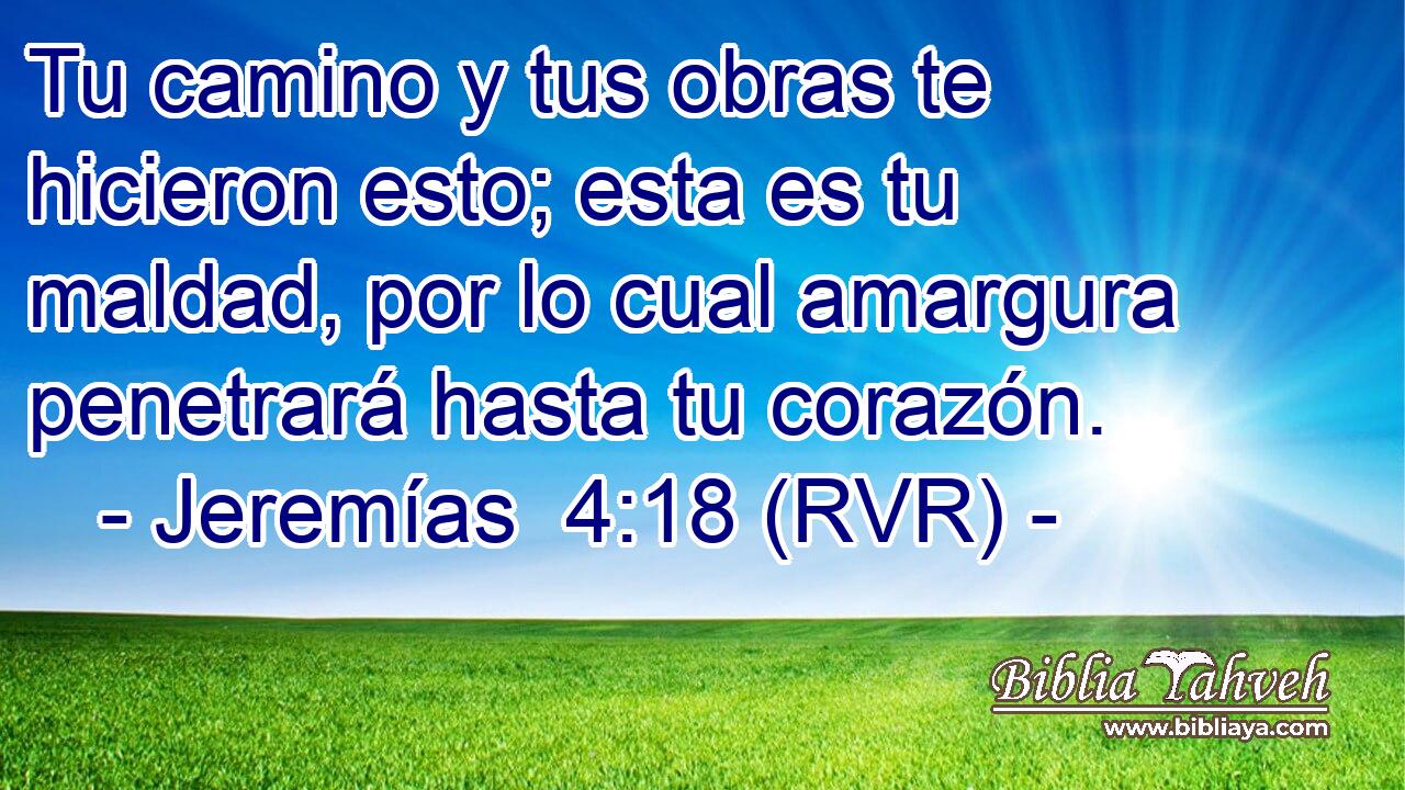 Tu camino y tus obras te hicieron esto; esta es tu maldad, por lo cual amargura penetrará hasta tu corazón.