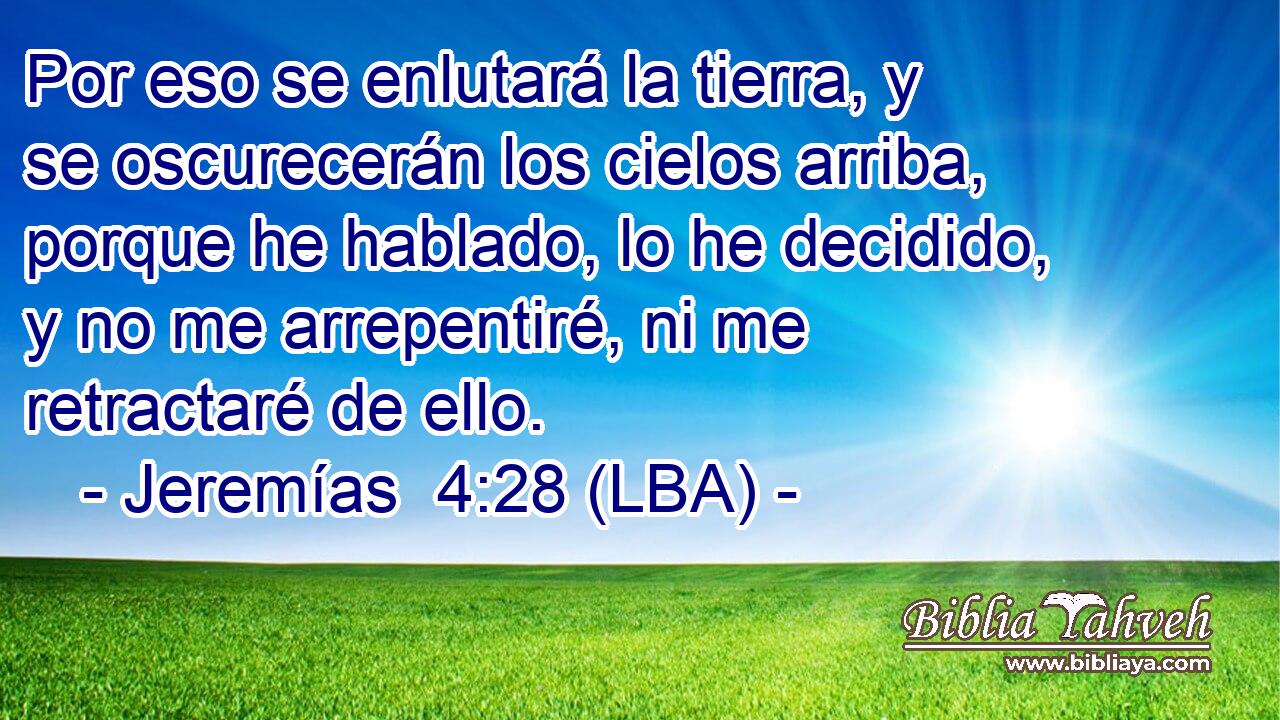 Por eso se enlutará la tierra, y se oscurecerán los cielos arriba, porque he hablado, lo he decidido, y no me arrepentiré, ni me retractaré de ello.