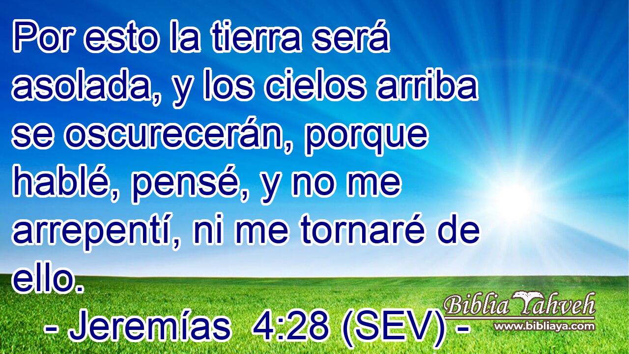 Por esto la tierra será asolada, y los cielos arriba se oscurecerán, porque hablé, pensé, y no me arrepentí, ni me tornaré de ello.