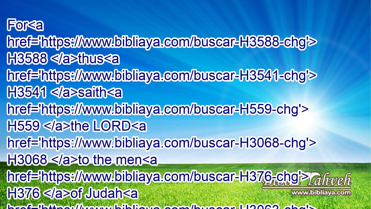 For H3588 thus H3541 saith H559 the LORD H3068 to the men H376 of Judah H3063 and Jerusalem, H3389 Break up H5214 your fallow ground, H5215 and sow H2232 not H408 among H413 thorns.H6975