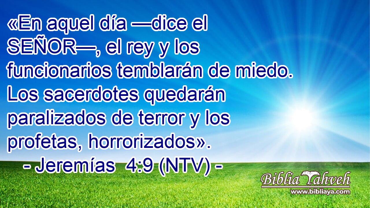 «En aquel día —dice el SEÑOR—, el rey y los funcionarios temblarán de miedo. Los sacerdotes quedarán paralizados de terror y los profetas, horrorizados».