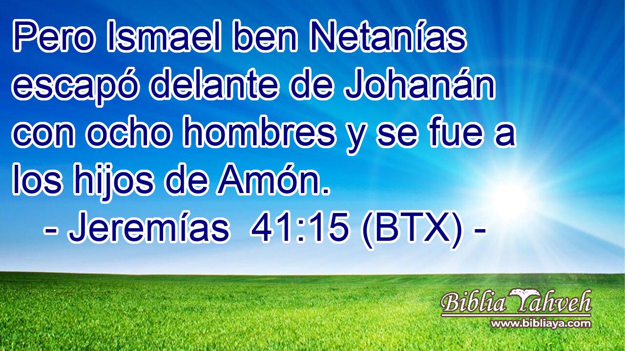 Pero Ismael ben Netanías escapó delante de Johanán con ocho hombres y se fue a los hijos de Amón.