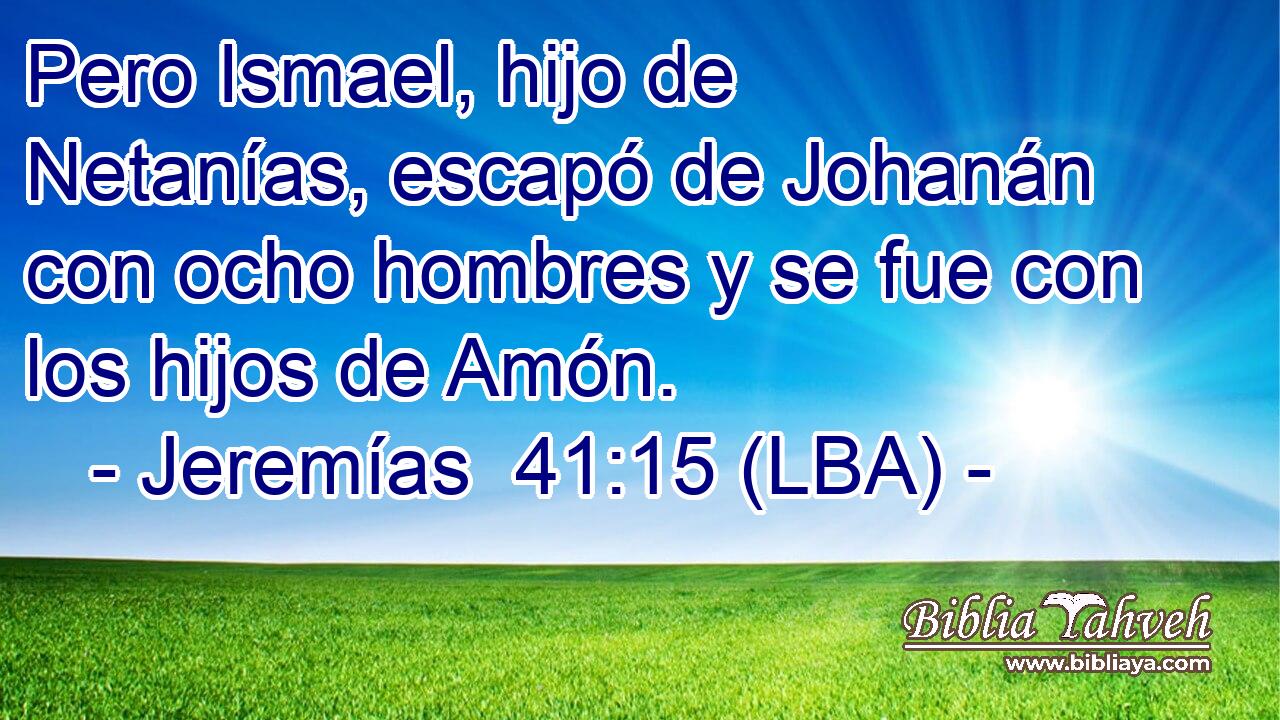 Pero Ismael, hijo de Netanías, escapó de Johanán con ocho hombres y se fue con los hijos de Amón.