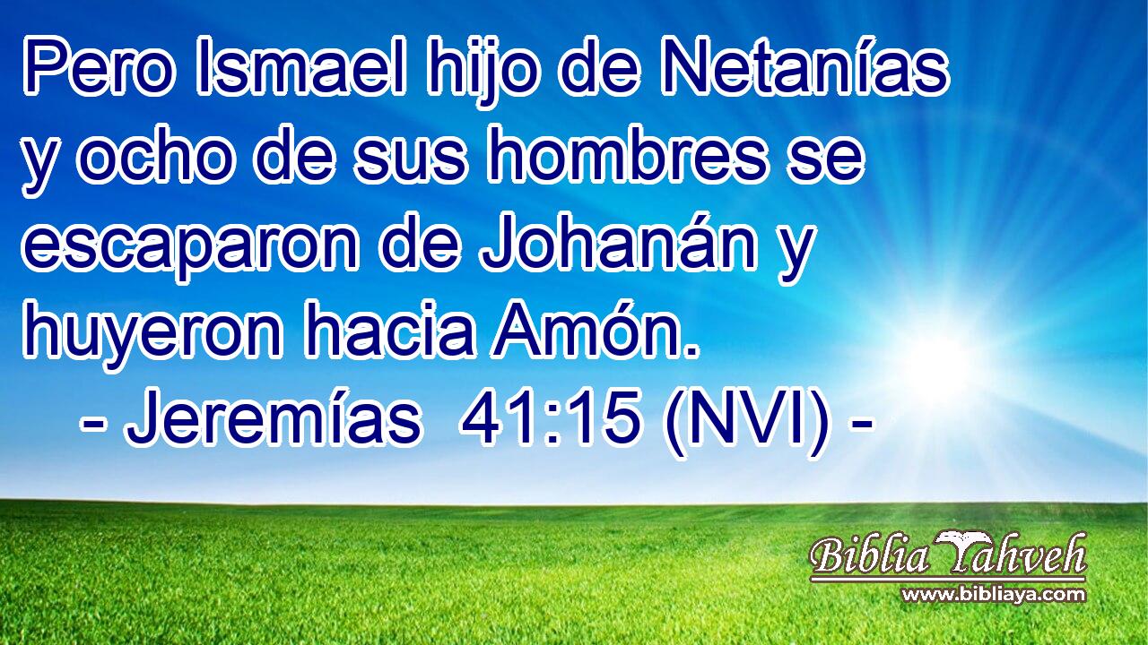  Pero Ismael hijo de Netanías y ocho de sus hombres se escaparon de Johanán y huyeron hacia Amón. 