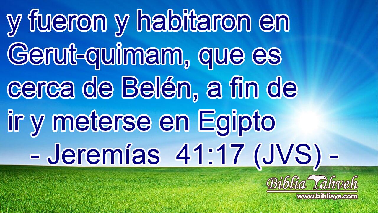 y fueron y habitaron en Gerut-quimam, que es cerca de Belén, a fin de ir y meterse en Egipto