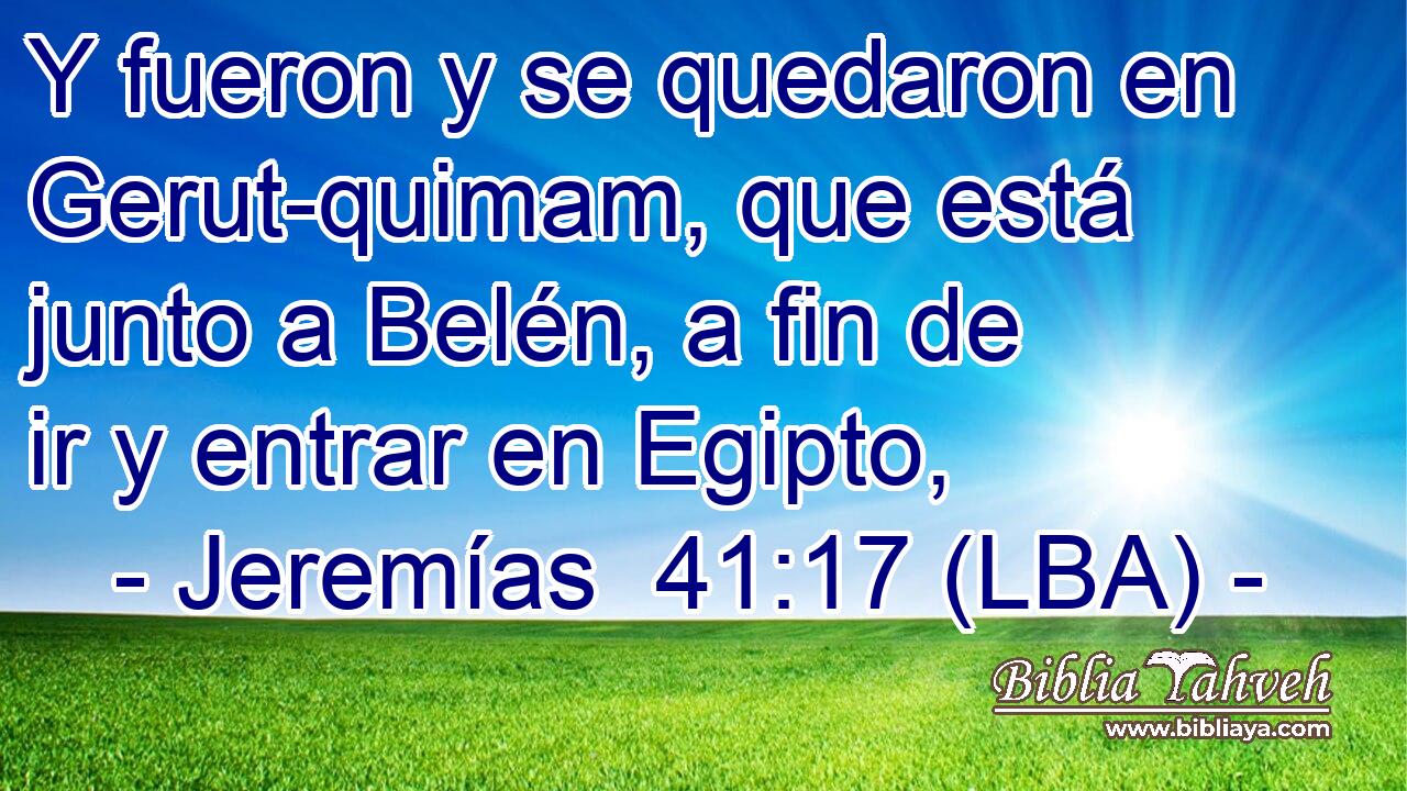 Y fueron y se quedaron en Gerut-quimam, que está junto a Belén, a fin de ir y entrar en Egipto,