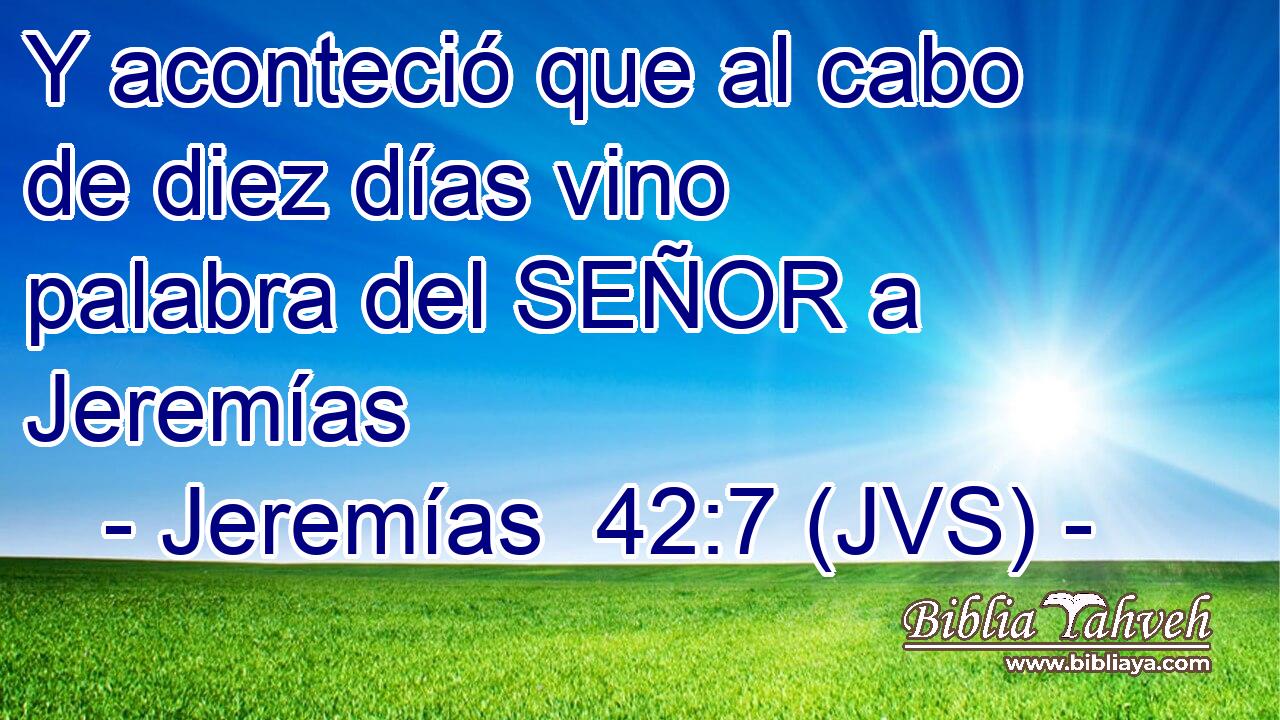 Y aconteció que al cabo de diez días vino palabra del SEÑOR a Jeremías