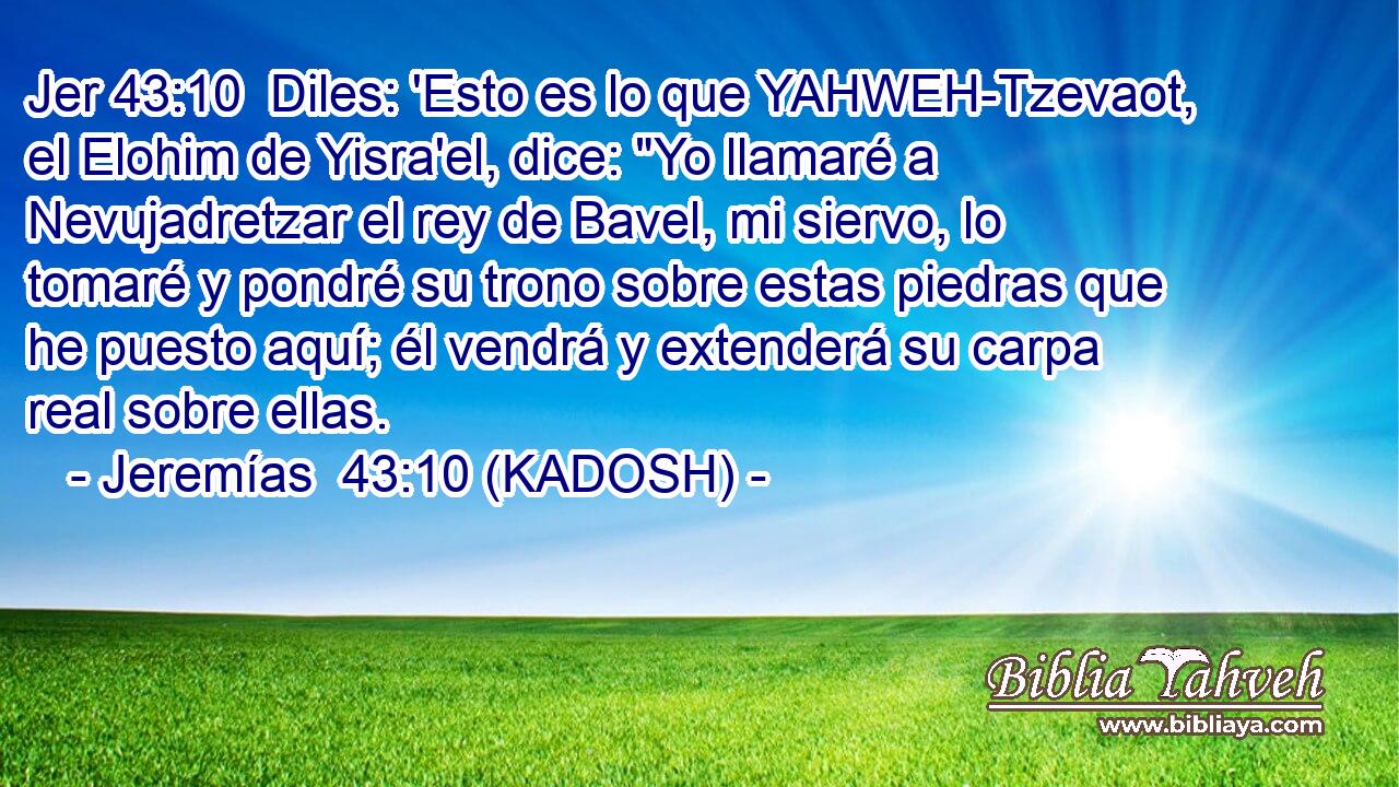  Diles: 'Esto es lo que YAHWEH-Tzevaot, el Elohim de Yisra'el, dice: 