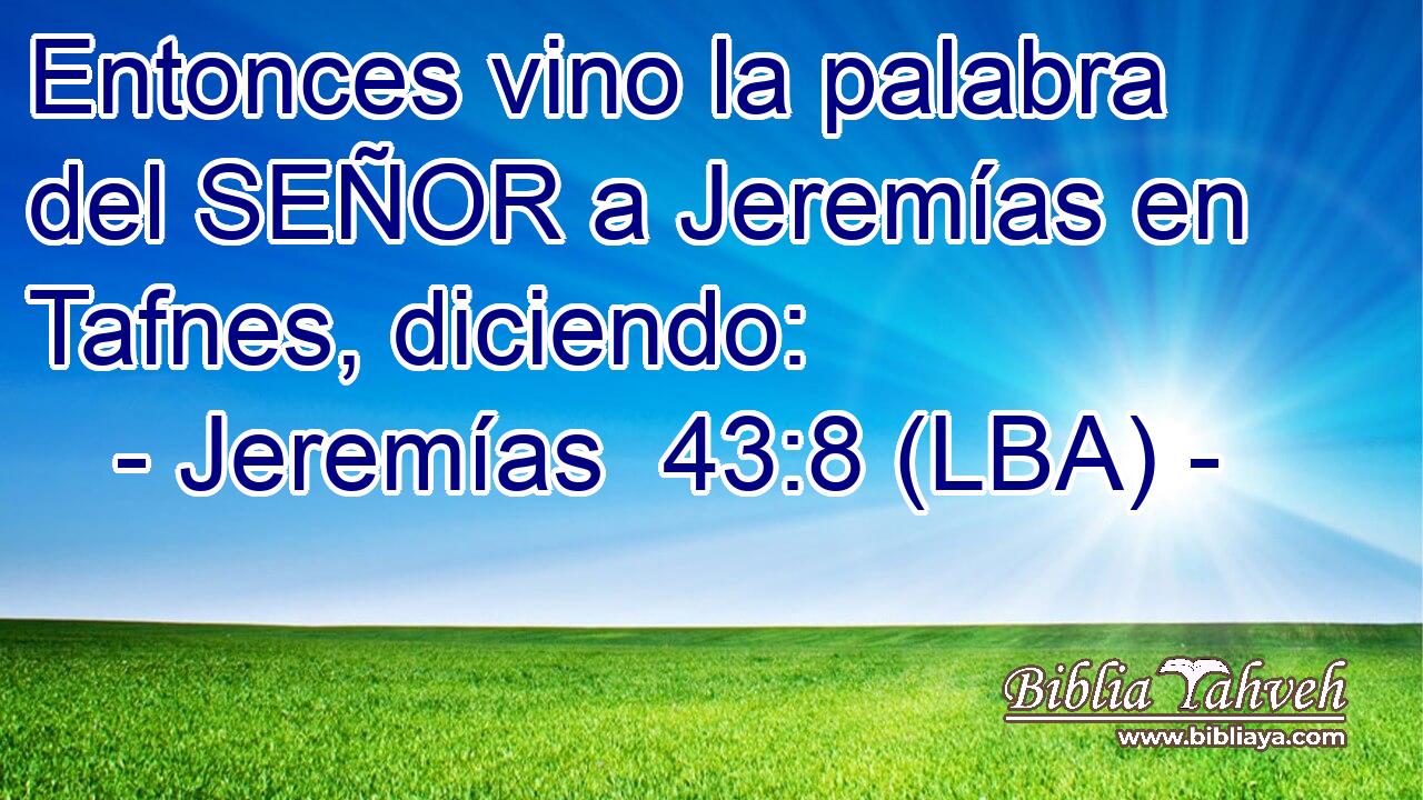 Entonces vino la palabra del SEÑOR a Jeremías en Tafnes, diciendo: