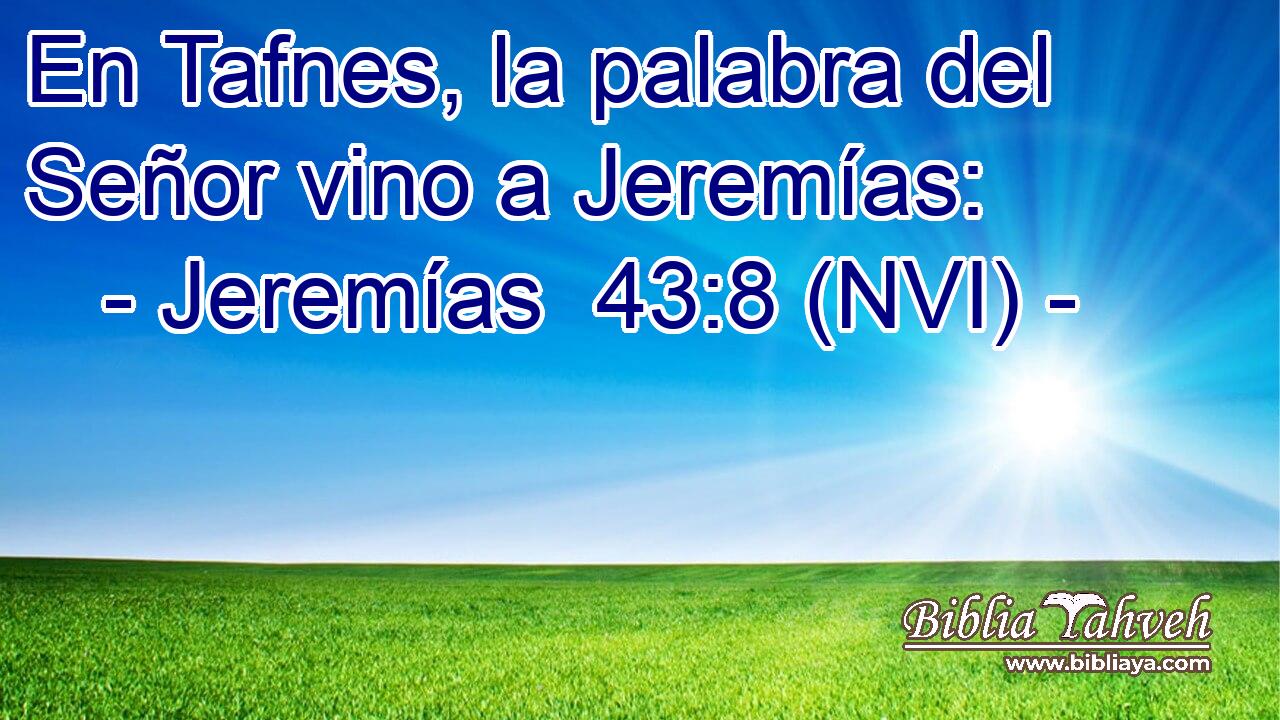  En Tafnes, la palabra del Señor vino a Jeremías: 