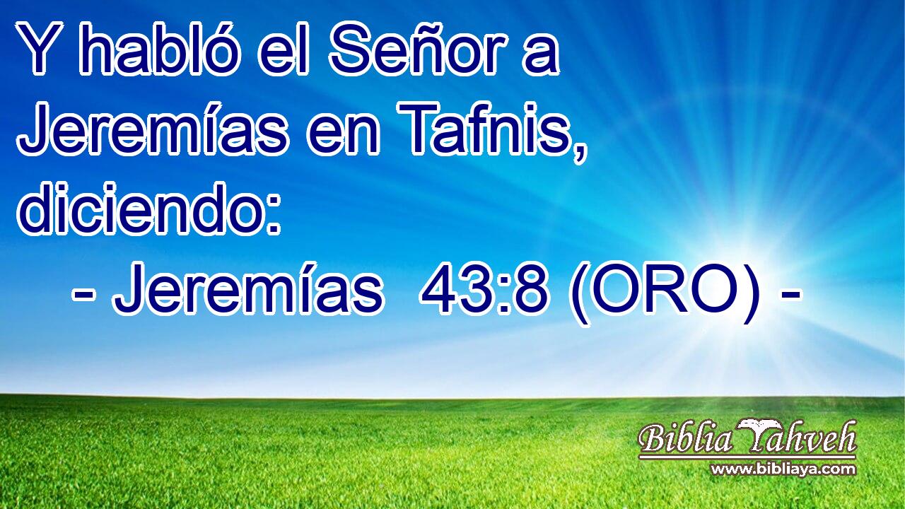  Y habló el Señor a Jeremías en Tafnis, diciendo: 