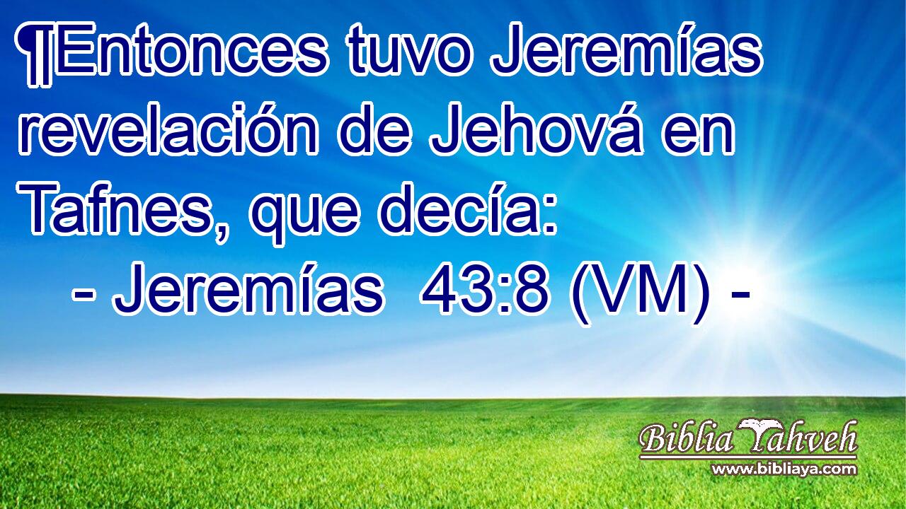  ¶Entonces tuvo Jeremías revelación de Jehová en Tafnes, que decía: 