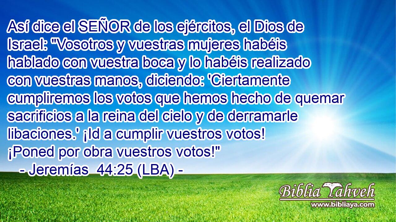 Así dice el SEÑOR de los ejércitos, el Dios de Israel: 