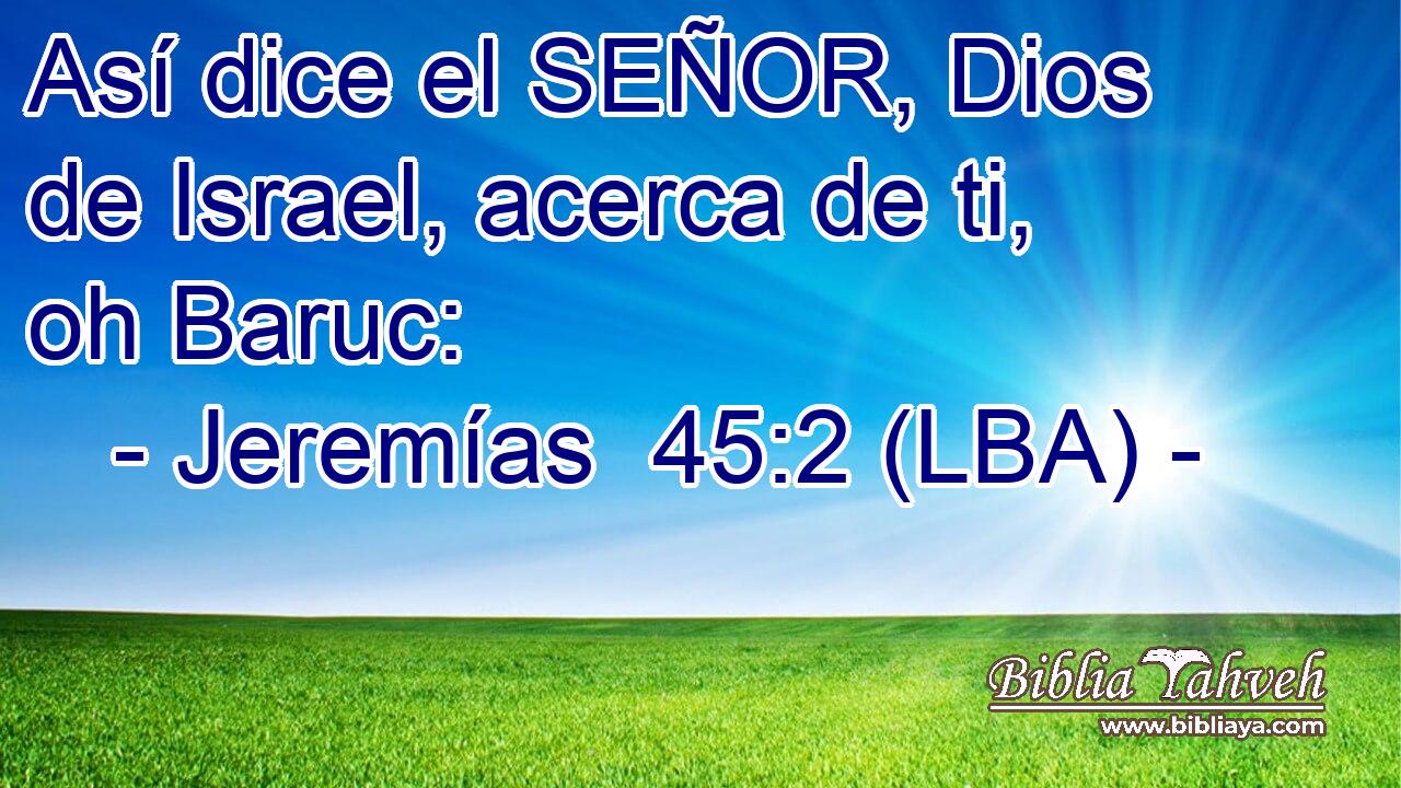 Así dice el SEÑOR, Dios de Israel, acerca de ti, oh Baruc: