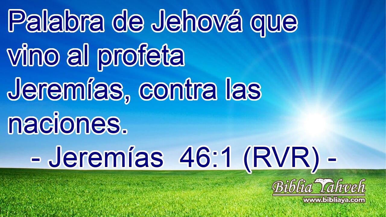 Palabra de Jehová que vino al profeta Jeremías, contra las naciones.